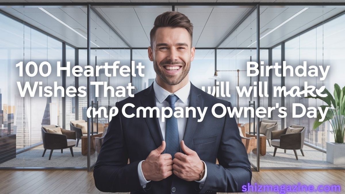 100 Heartfelt Birthday Wishes That Will Make Any Company Owner’s Day