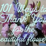 101 Ways to Thank You for the Beautiful Flowers