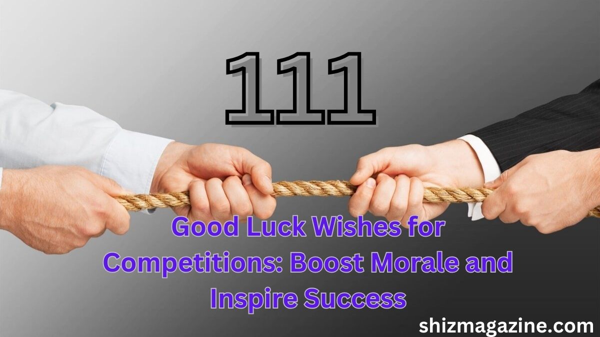 111 Good Luck Wishes for Competitions: Boost Morale and Inspire Success