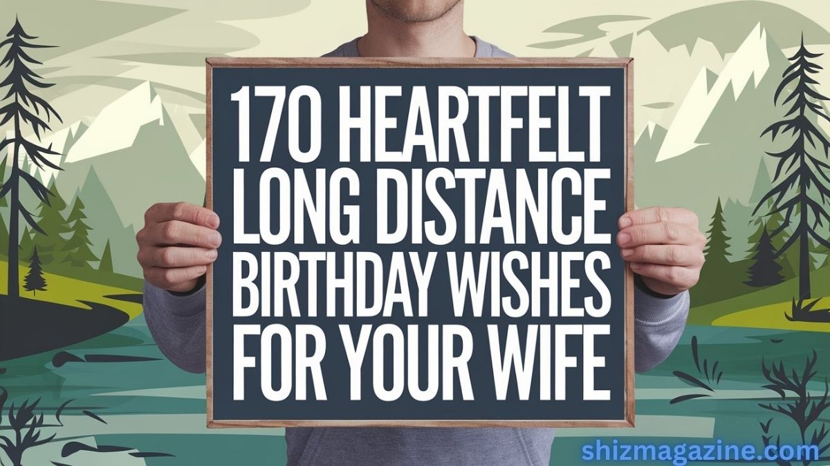 170 Heartfelt Long Distance Birthday Wishes for Your Wife