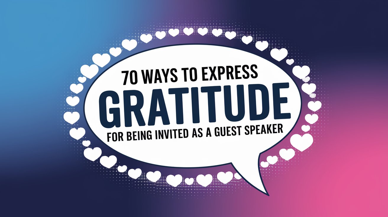 70 Ways to Express Gratitude for Being Invited as a Guest Speaker