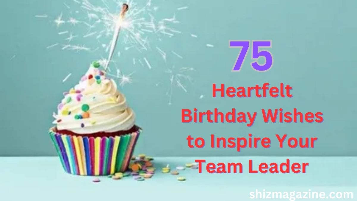 75 Heartfelt Birthday Wishes to Inspire Your Team Leader