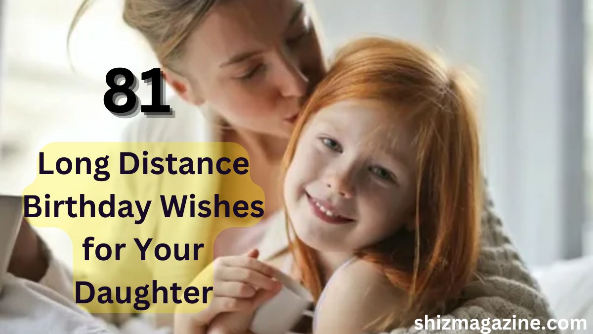 81 Long Distance Birthday Wishes for Your Daughter