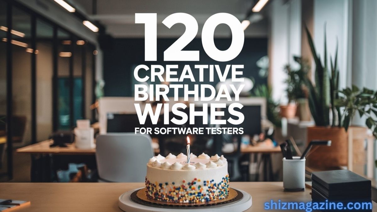 120 Creative Birthday Wishes for Software Testers