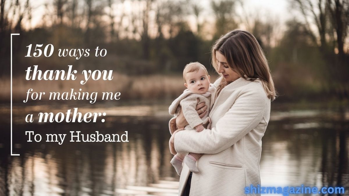 150 Ways To Thank You For Making Me a Mother: To My Husband